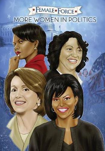 Female Force: More Women in Politics - Sonia Sotomayor, Michelle Obama, Nancy Pelosi & Condoleezza Rice.