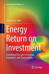 Cover image for Energy Return on Investment: A Unifying Principle for Biology, Economics, and Sustainability