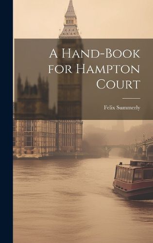 Cover image for A Hand-Book for Hampton Court