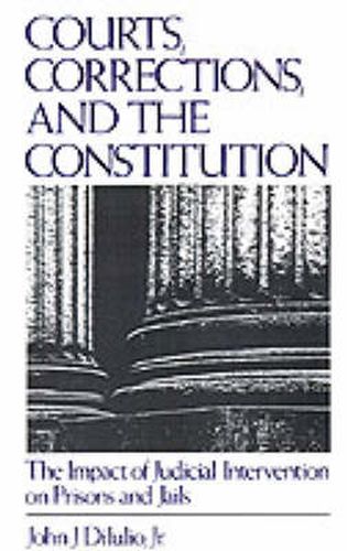 Cover image for Courts, Corrections, and the Constitution: The Impact of Judicial Intervention on Prisons and Jails
