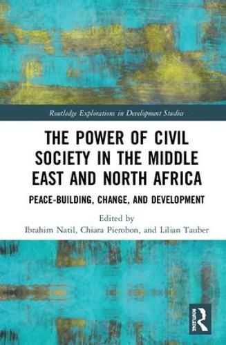 Cover image for The Power of Civil Society in the Middle East and North Africa: Peace-building, Change, and Development