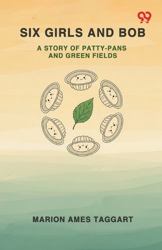 Cover image for Six Girls And BobA Story Of Patty-Pans And Green Fields (Edition1)