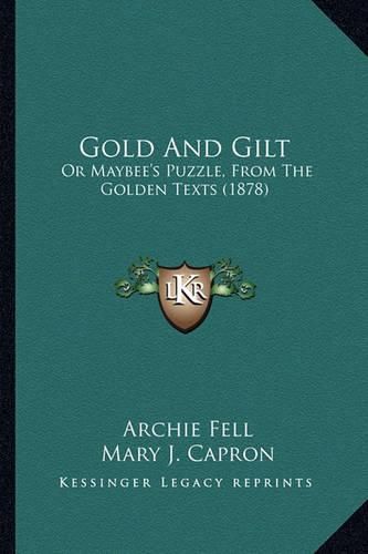 Cover image for Gold and Gilt: Or Maybee's Puzzle, from the Golden Texts (1878)