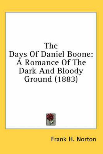 Cover image for The Days of Daniel Boone: A Romance of the Dark and Bloody Ground (1883)