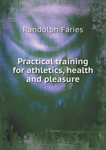 Cover image for Practical training for athletics, health and pleasure