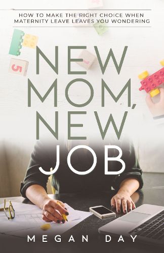 Cover image for New Mom, New Job: How to Make the Right Choice When Maternity Leave Leaves You Wondering