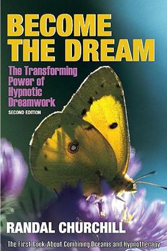 Cover image for Become the Dream: Trasnforming Power of Hypnotic Dreamwork, Second Edition