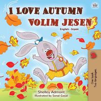 Cover image for I Love Autumn (English Serbian Bilingual Book for Kids - Latin alphabet)