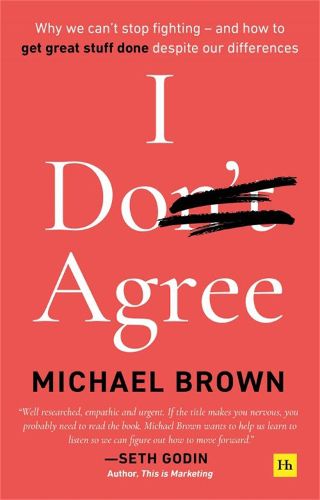 Cover image for I Don't Agree: Why we can't stop fighting - and how to get great stuff done despite our differences