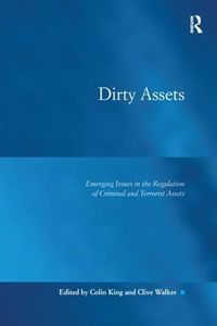 Cover image for Dirty Assets: Emerging Issues in the Regulation of Criminal and Terrorist Assets
