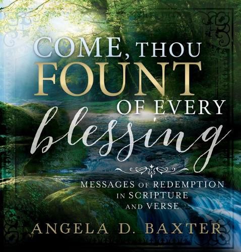 Cover image for Come Thou Fount of Every Blessing: Messages of Redemption in Scripture and Verse