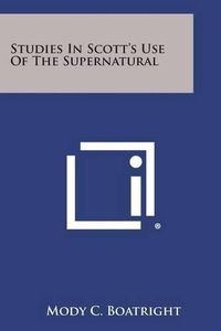 Cover image for Studies in Scott's Use of the Supernatural