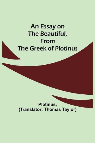 Cover image for An Essay on the Beautiful, from the Greek of Plotinus