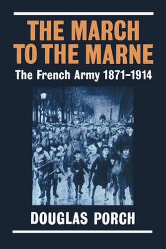 Cover image for The March to the Marne: The French Army 1871-1914