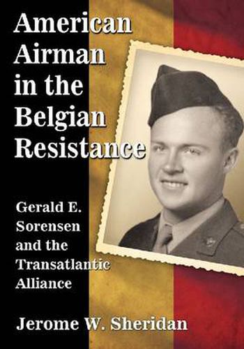 Cover image for American Airman in the Belgian Resistance: Gerald E. Sorensen and the Transatlantic Alliance