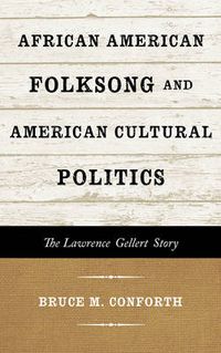 Cover image for African American Folksong and American Cultural Politics: The Lawrence Gellert Story