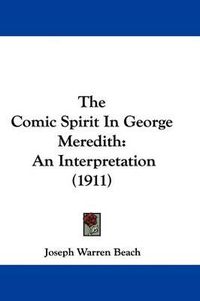 Cover image for The Comic Spirit in George Meredith: An Interpretation (1911)