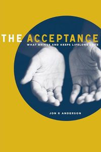 Cover image for The Acceptance: What Brings And Keeps Lifelong Love