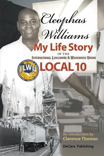 Cover image for Cleophas Williams My Life Story in the International Longshore & Warehouse Union Local 10