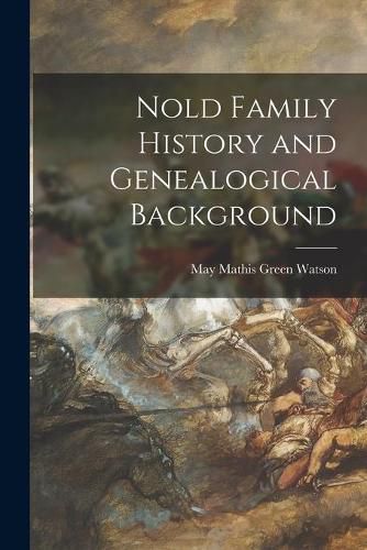 Cover image for Nold Family History and Genealogical Background