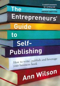Cover image for The Entrepreneur's Guide to Self-Publishing: How to Write, Publish and Leverage Your Business Book