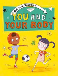 Cover image for Get Into Science: You and Your Body