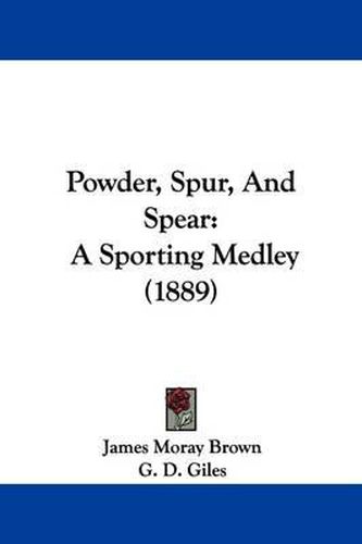 Cover image for Powder, Spur, and Spear: A Sporting Medley (1889)