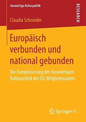 Cover image for Europaisch Verbunden Und National Gebunden: Die Europaisierung Der Auswartigen Kulturpolitik Der Eu-Mitgliedstaaten