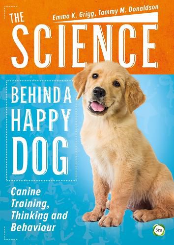 Cover image for The Science Behind a Happy Dog: Canine Training, Thinking and Behaviour