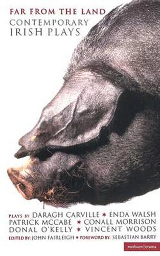 Cover image for Far From The Land: Contemporary Irish Plays: Black Pig's Dyke; Language Roulette; Disco Pigs; Bat the Father, Rabbit the Son; Frank Pig; Hard to