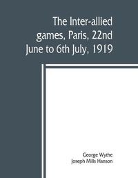 Cover image for The inter-allied games, Paris, 22nd June to 6th July, 1919