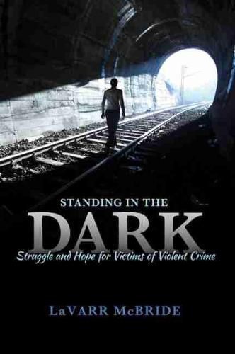 Cover image for Standing in the Dark: Struggle and Hope for Victims of Violent Crime