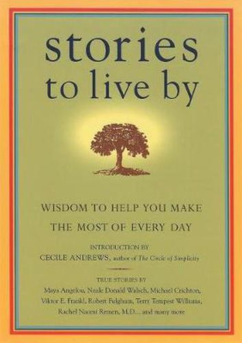 Stories to Live By: Wisdom to Help You Make the Most of Every Day