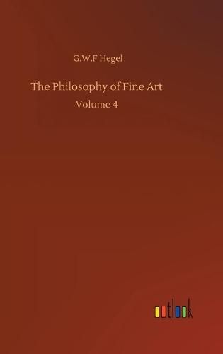 The Philosophy of Fine Art: Volume 4