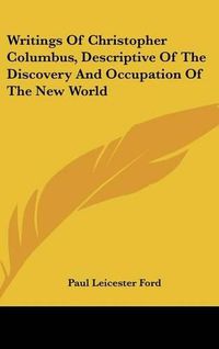 Cover image for Writings of Christopher Columbus, Descriptive of the Discovery and Occupation of the New World