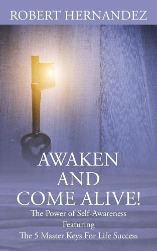 Cover image for Awaken and Come Alive! The Power of Self Awareness featuring The 5 Master Keys For Life Success