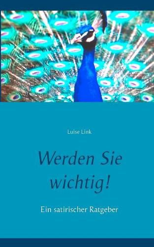 Cover image for Werden Sie wichtig!: Ein satirischer Ratgeber