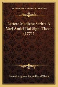 Cover image for Lettere Mediche Scritte a Varj Amici Dal Sign. Tissot (1771)