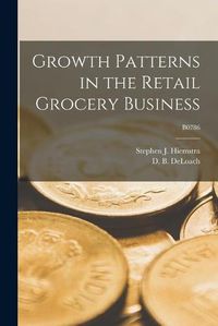 Cover image for Growth Patterns in the Retail Grocery Business; B0786