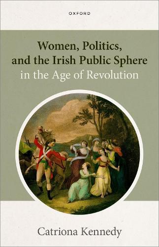 Cover image for Women, Politics, and the Irish Public Sphere in the Age of Revolution