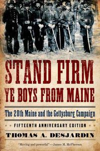 Cover image for Stand Firm Ye Boys from Maine: The 20th Maine and the Gettysburg Campaign