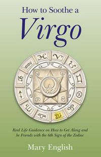 Cover image for How to Soothe a Virgo - real life guidance on how to get along and be friends with the 6th sign of the Zodiac