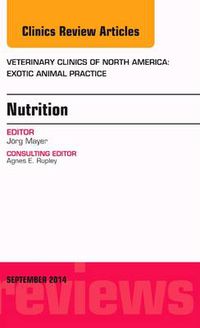 Cover image for Nutrition, An Issue of Veterinary Clinics of North America: Exotic Animal Practice