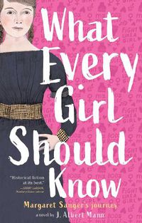 Cover image for What Every Girl Should Know: Margaret Sanger's Journey