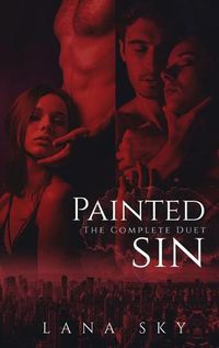 Cover image for The Complete Painted Sin Duet: An Enemies to Lovers Billionaire Romance