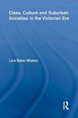 Cover image for Class, Culture and Suburban Anxieties in the Victorian Era