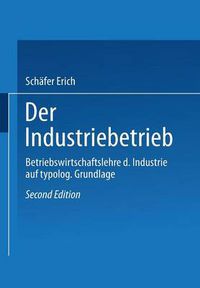 Cover image for Der Industriebetrieb: Betriebswirtschaftslehre Der Industrie Auf Typologischer Grundlage