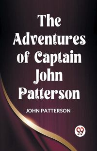 Cover image for The Adventures of Captain John Patterson (Edition2023)