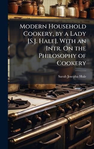 Cover image for Modern Household Cookery, by a Lady [S.J. Hale]. With an Intr. On the Philosophy of Cookery
