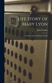 Cover image for Life Story of Mary Lyon